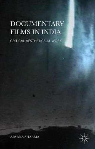 Documentary Films in India Critical Aesthetics at Work