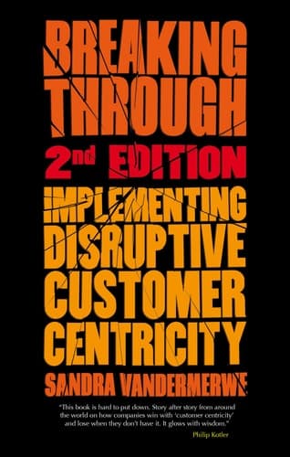 Breaking Through, 2nd Edition Implementing Disruptive Customer Centricity