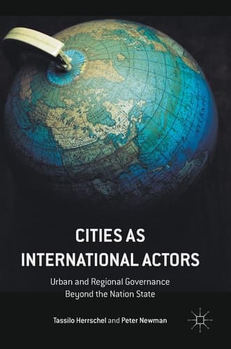 Cities as International Actors Urban and Regional Governance Beyond the Nation State