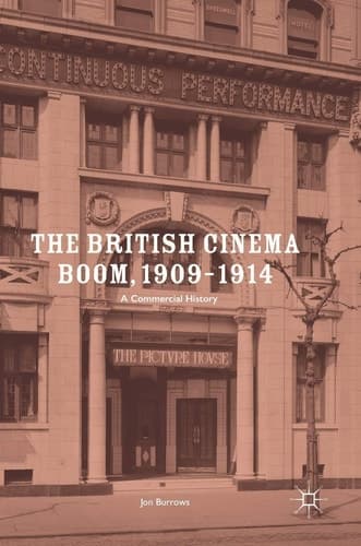 The British Cinema Boom, 1909–1914 A Commercial History