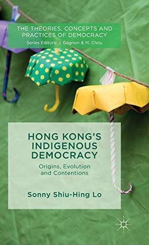 Hong Kong's Indigenous Democracy Origins, Evolution and Contentions