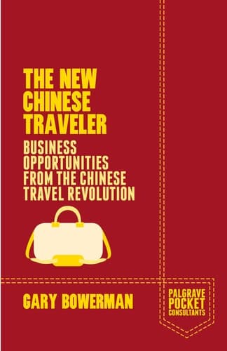 The New Chinese Traveler Business Opportunities from the Chinese Travel Revolution
