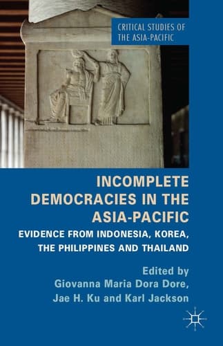 Incomplete Democracies in the Asia-Pacific Evidence from Indonesia, Korea, the Philippines and Thailand