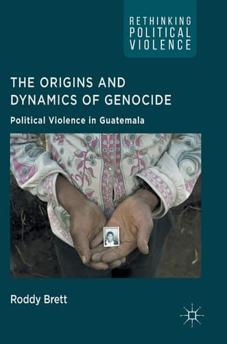 The Origins and Dynamics of Genocide: Political Violence in Guatemala
