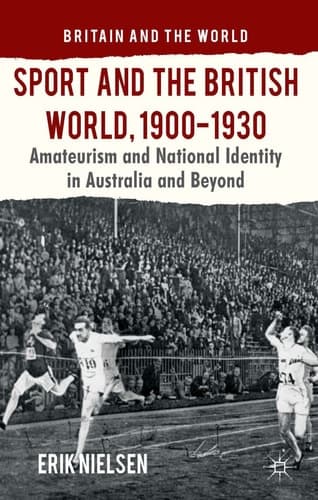 Sport and the British World, 1900-1930 Amateurism and National Identity in Australasia and Beyond