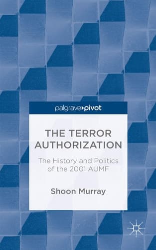The Terror Authorization The History and Politics of the 2001 AUMF