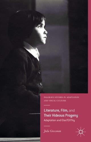 Literature, Film, and Their Hideous Progeny Adaptation and ElasTEXTity