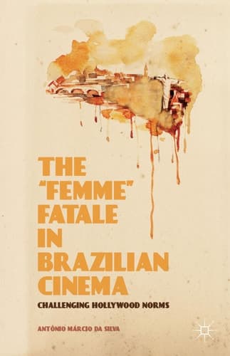 The “Femme” Fatale in Brazilian Cinema Challenging Hollywood Norms