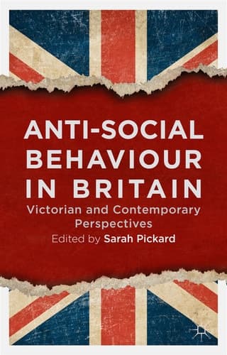 Anti-Social Behaviour in Britain Victorian and Contemporary Perspectives
