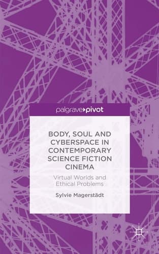 Body, Soul and Cyberspace in Contemporary Science Fiction Cinema Virtual Worlds and Ethical Problems