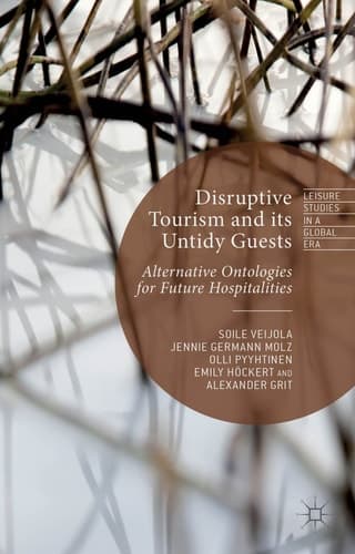 Disruptive Tourism and its Untidy Guests Alternative Ontologies for Future Hospitalities