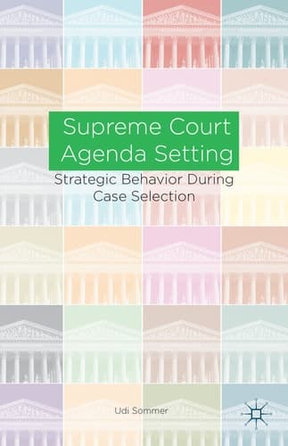 Supreme Court Agenda Setting Strategic Behavior during Case Selection
