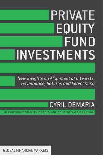 Private Equity Fund Investments New Insights on Alignment of Interests, Governance, Returns and Forecasting