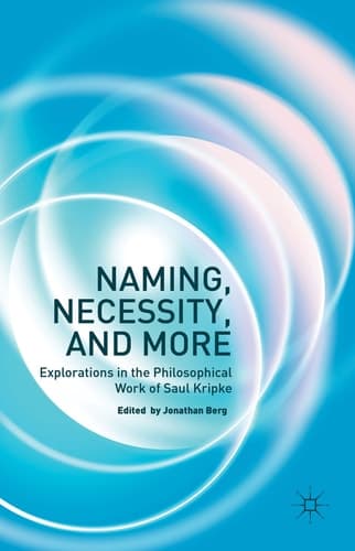 Naming, Necessity and More Explorations in the Philosophical Work of Saul Kripke