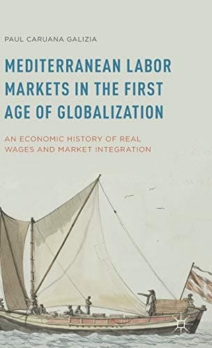Mediterranean Labor Markets in the First Age of Globalization An Economic History of Real Wages and Market Integration