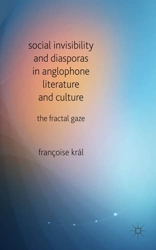 Social Invisibility and Diasporas in Anglophone Literature and Culture The Fractal Gaze