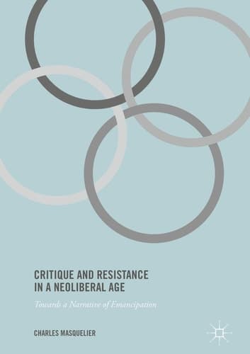 Critique and Resistance in a Neoliberal Age Towards a Narrative of Emancipation