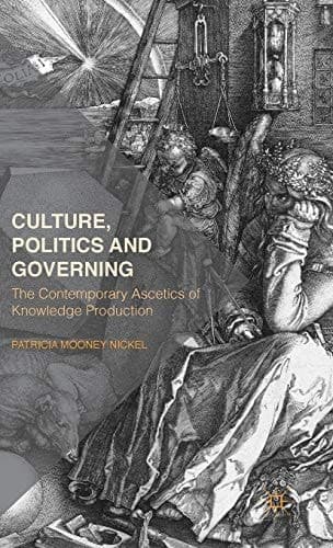 Culture, Politics and Governing The Contemporary Ascetics of Knowledge Production