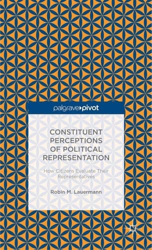 Constituent Perceptions of Political Representation: How Citizens Evaluate Their Representatives