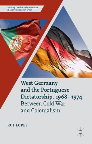 West Germany and the Portuguese Dictatorship, 1968–1974 Between Cold War and Colonialism