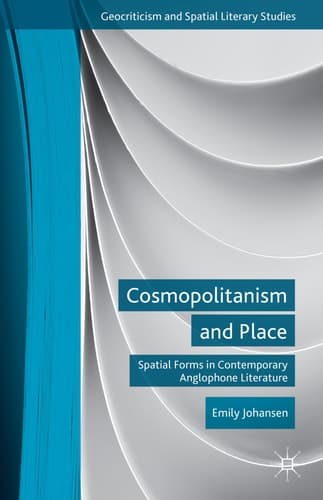 Cosmopolitanism and Place Spatial Forms in Contemporary Anglophone Literature