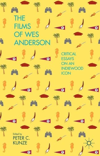 The Films of Wes Anderson Critical Essays on an Indiewood Icon