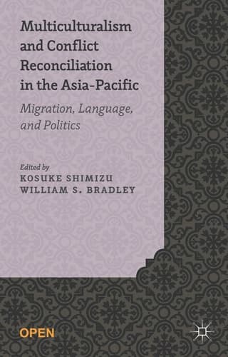 Multiculturalism and Conflict Reconciliation in the Asia-Pacific Migration, Language and Politics