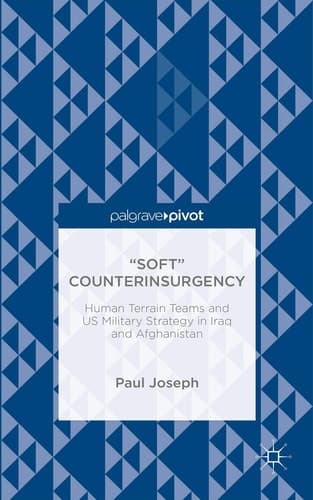 “Soft” Counterinsurgency: Human Terrain Teams and US Military Strategy in Iraq and Afghanistan