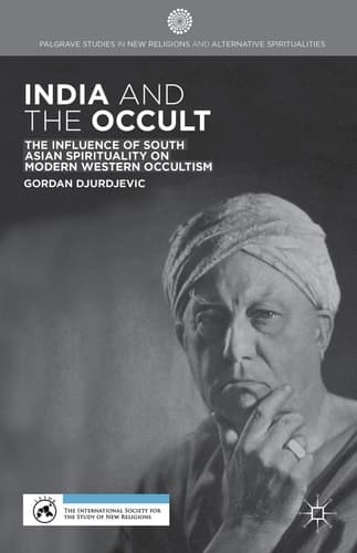 India and the Occult The Influence of South Asian Spirituality on Modern Western Occultism