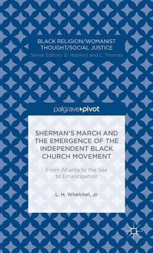 Sherman’s March and the Emergence of the Independent Black Church Movement: From Atlanta to the Sea to Emancipation