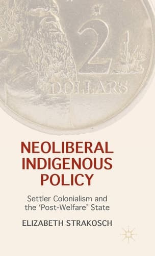 Neoliberal Indigenous Policy Settler Colonialism and the ‘Post-Welfare’ State
