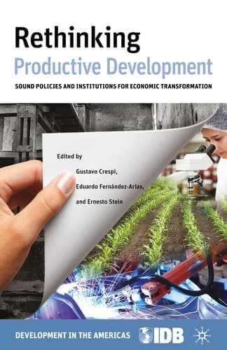 Rethinking Productive Development Sound Policies and Institutions for Economic Transformation
