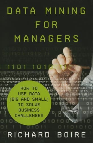 Data Mining for Managers How to Use Data (Big and Small) to Solve Business Challenges