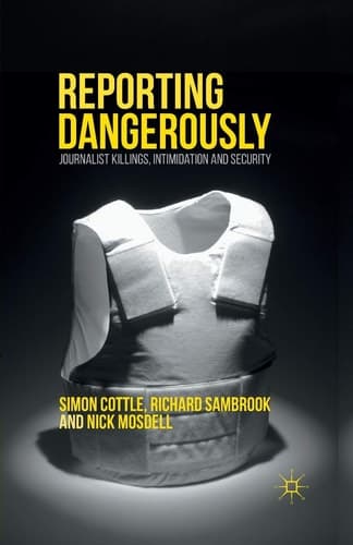 Reporting Dangerously Journalist Killings, Intimidation and Security