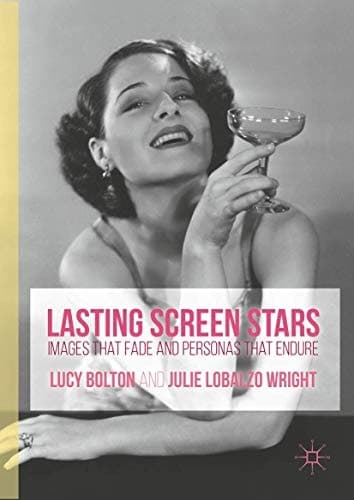 Lasting Screen Stars Images that Fade and Personas that Endure