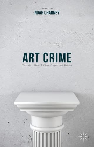 Art Crime Terrorists, Tomb Raiders, Forgers and Thieves