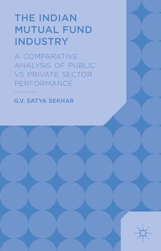 The Indian Mutual Fund Industry A Comparative Analysis of Public vs Private Sector Performance