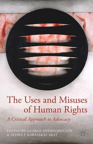 The Uses and Misuses of Human Rights A Critical Approach to Advocacy