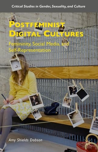 Postfeminist Digital Cultures Femininity, Social Media, and Self-Representation