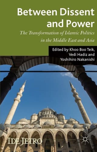 Between Dissent and Power The Transformation of Islamic Politics in the Middle East and Asia