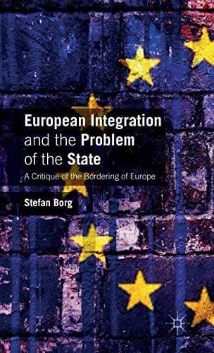 European Integration and the Problem of the State A Critique of the Bordering of Europe