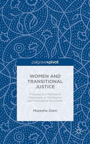 Women and Transitional Justice Progress and Persistent Challenges in Retributive and Restorative Processes