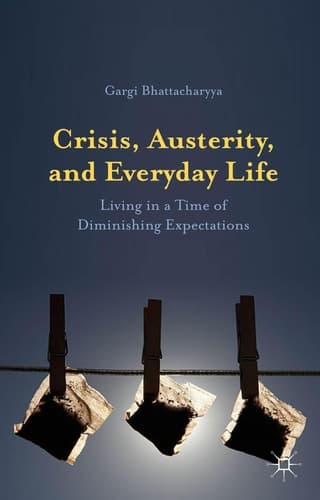 Crisis, Austerity, and Everyday Life Living in a Time of Diminishing Expectations