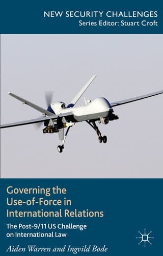 Governing the Use-of-Force in International Relations The Post 9/11 US Challenge on International Law