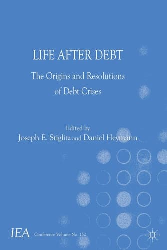 Life After Debt The Origins and Resolutions of Debt Crisis