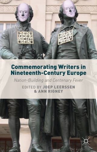 Commemorating Writers in Nineteenth-Century Europe Nation-Building and Centenary Fever