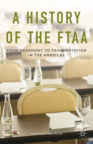 A History of the FTAA From Hegemony to Fragmentation in the Americas