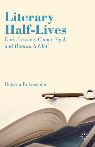 Literary Half-Lives Doris Lessing, Clancy Sigal, and Roman à Clef