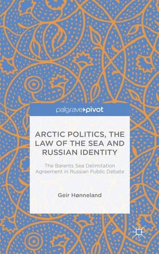 Arctic Politics, the Law of the Sea and Russian Identity The Barents Sea Delimitation Agreement in Russian Public Debate