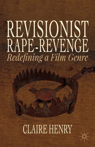 Revisionist Rape-Revenge Redefining a Film Genre